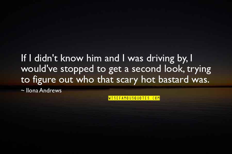Brieux Boisdequin Quotes By Ilona Andrews: If I didn't know him and I was Brieux Boisdequin Quotes By Ilona Andrews: If I didn't know him and I was