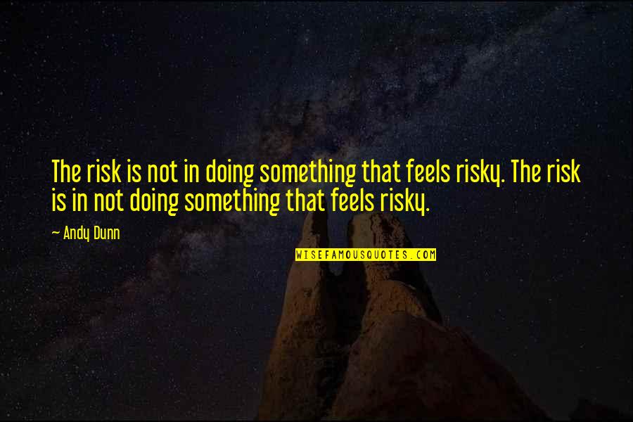Briffault Quotes By Andy Dunn: The risk is not in doing something that Briffault Quotes By Andy Dunn: The risk is not in doing something that