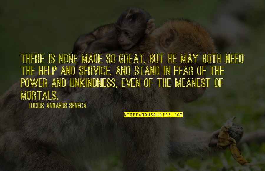 Briffault Quotes By Lucius Annaeus Seneca: There is none made so great, but he Briffault Quotes By Lucius Annaeus Seneca: There is none made so great, but he