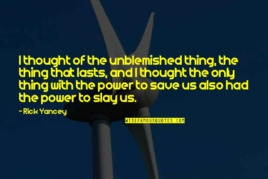 Briffault Quotes By Rick Yancey: I thought of the unblemished thing, the thing Briffault Quotes By Rick Yancey: I thought of the unblemished thing, the thing