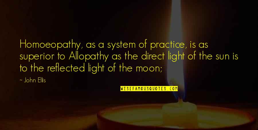 Briffaults Quotes By John Ellis: Homoeopathy, as a system of practice, is as Briffaults Quotes By John Ellis: Homoeopathy, as a system of practice, is as