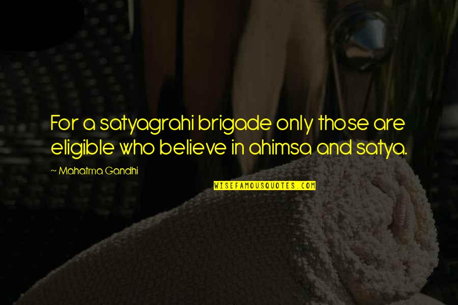Brigade Quotes By Mahatma Gandhi: For a satyagrahi brigade only those are eligible
