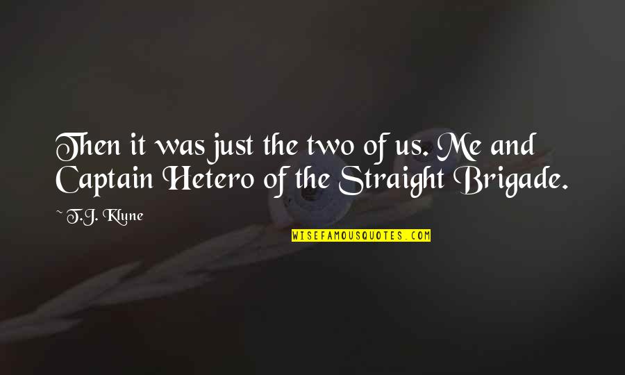 Brigade Quotes By T.J. Klune: Then it was just the two of us.