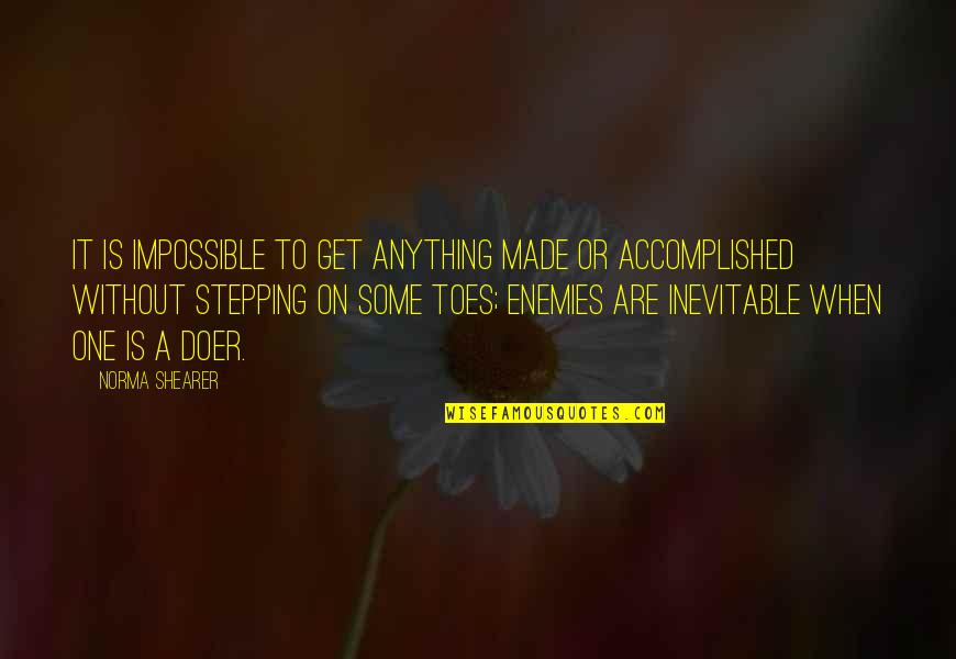 Brigadier Quotes By Norma Shearer: It is impossible to get anything made or Brigadier Quotes By Norma Shearer: It is impossible to get anything made or