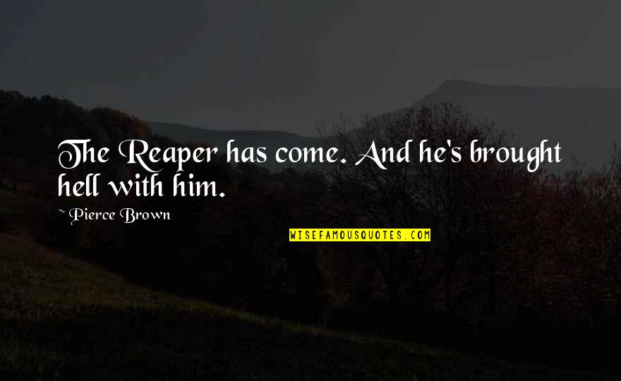 Brigadoon Bed Quotes By Pierce Brown: The Reaper has come. And he's brought hell