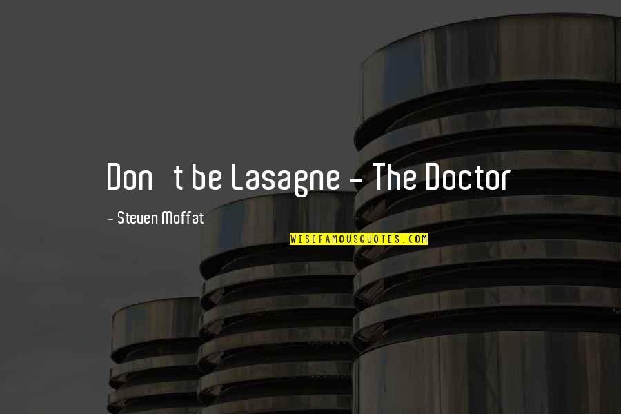 Brigan Quotes By Steven Moffat: Don't be Lasagne - The Doctor