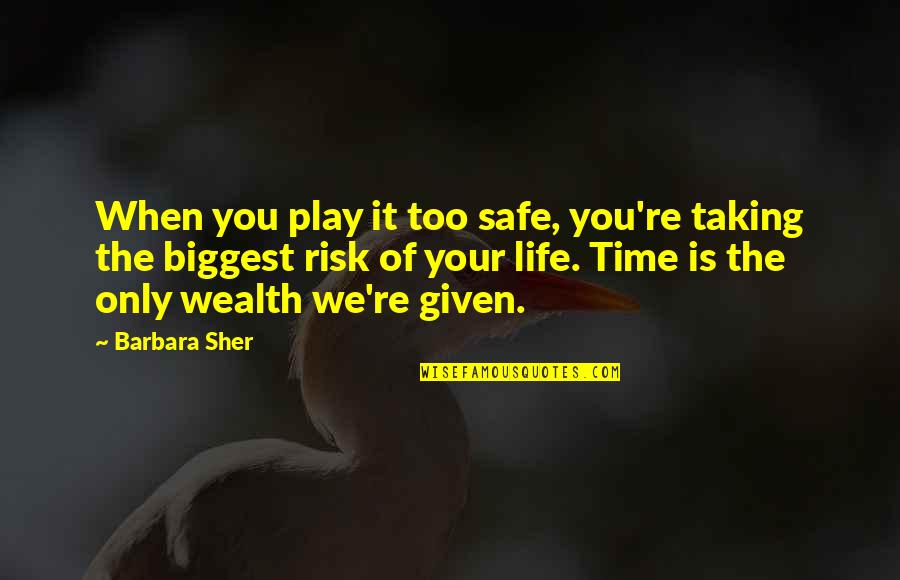 Brigance Oms Quotes By Barbara Sher: When you play it too safe, you're taking