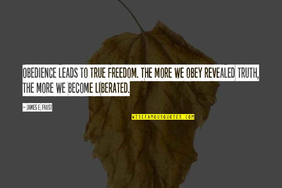 Brigance Oms Quotes By James E. Faust: Obedience leads to true freedom. The more we Brigance Oms Quotes By James E. Faust: Obedience leads to true freedom. The more we