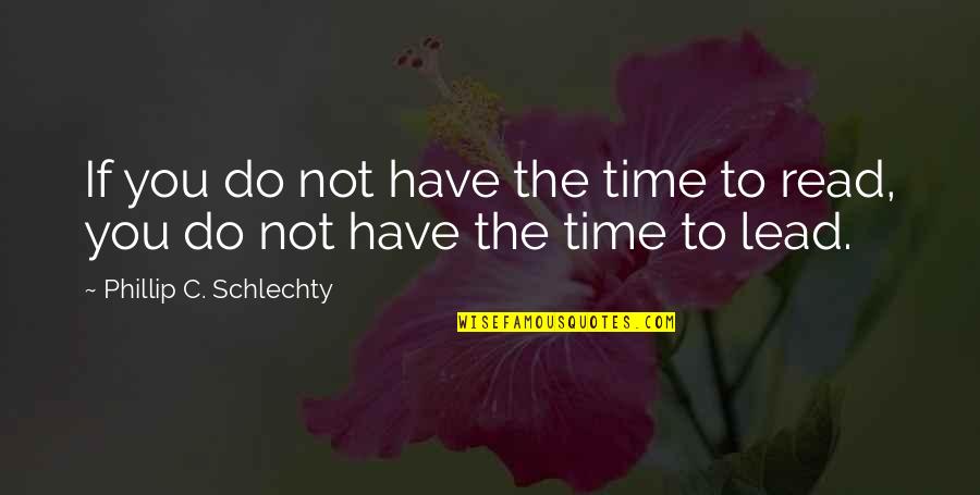 Brigance Oms Quotes By Phillip C. Schlechty: If you do not have the time to