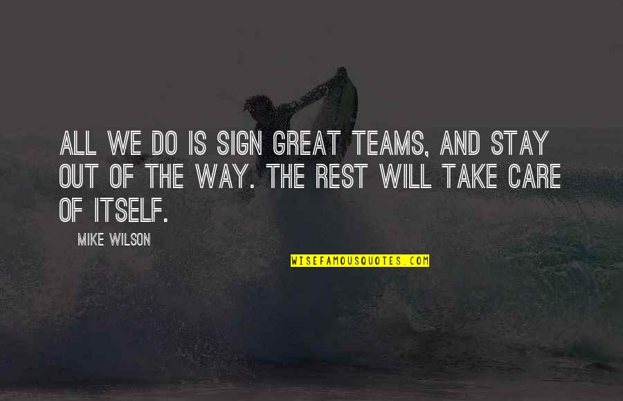 Brigance Transition Quotes By Mike Wilson: All we do is sign great teams, and