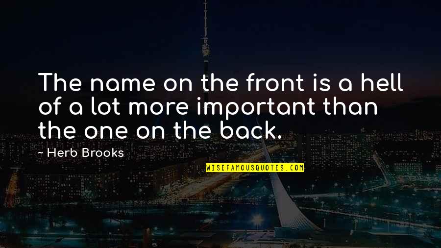 Brigandage Quotes By Herb Brooks: The name on the front is a hell