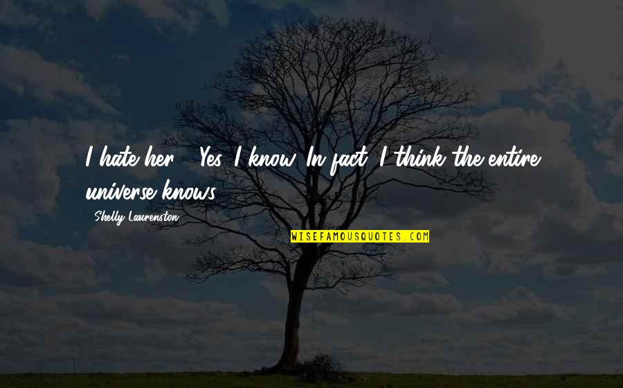 Brigando Portugal 2014 Quotes By Shelly Laurenston: I hate her." "Yes. I know. In fact, Brigando Portugal 2014 Quotes By Shelly Laurenston: I hate her." "Yes. I know. In fact,