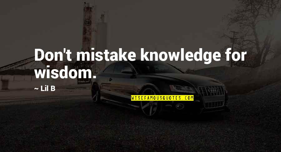 Brigands Quotes By Lil B: Don't mistake knowledge for wisdom.