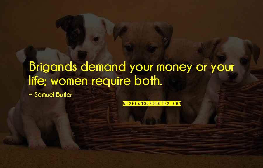 Brigands Quotes By Samuel Butler: Brigands demand your money or your life; women