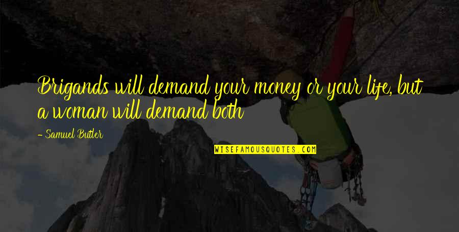 Brigands Quotes By Samuel Butler: Brigands will demand your money or your life,