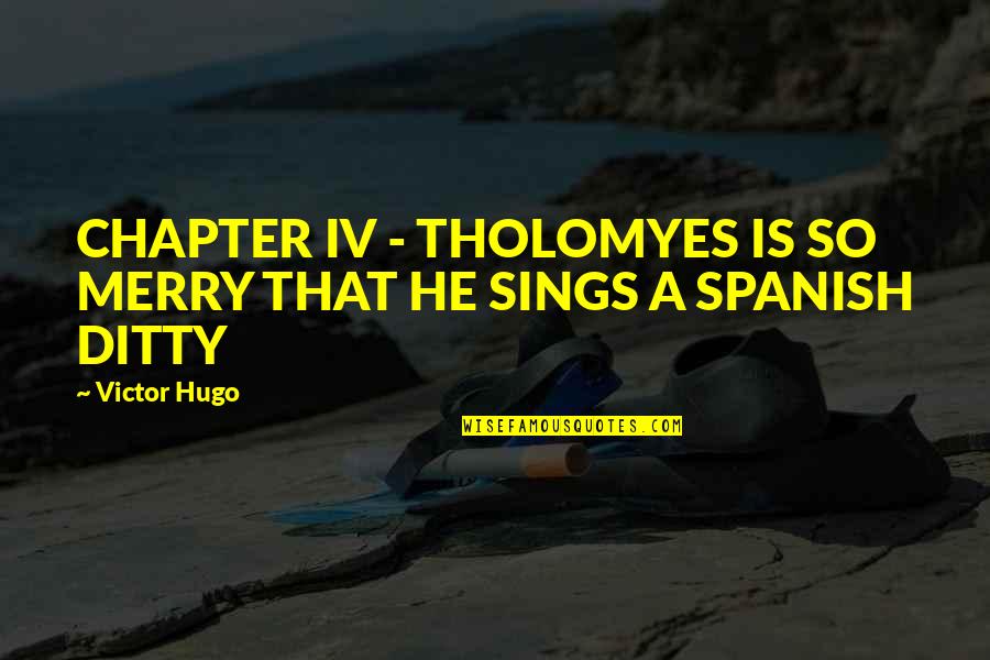Brigands Quotes By Victor Hugo: CHAPTER IV - THOLOMYES IS SO MERRY THAT