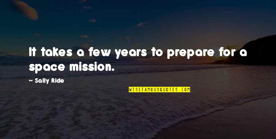 Brigands War Quotes By Sally Ride: It takes a few years to prepare for Brigands War Quotes By Sally Ride: It takes a few years to prepare for