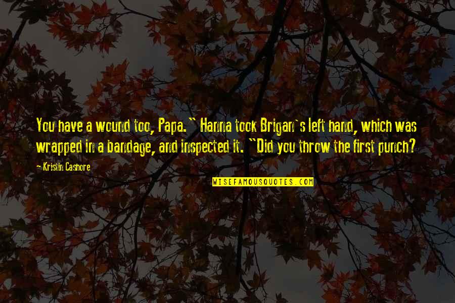 Brigan's Quotes By Kristin Cashore: You have a wound too, Papa." Hanna took