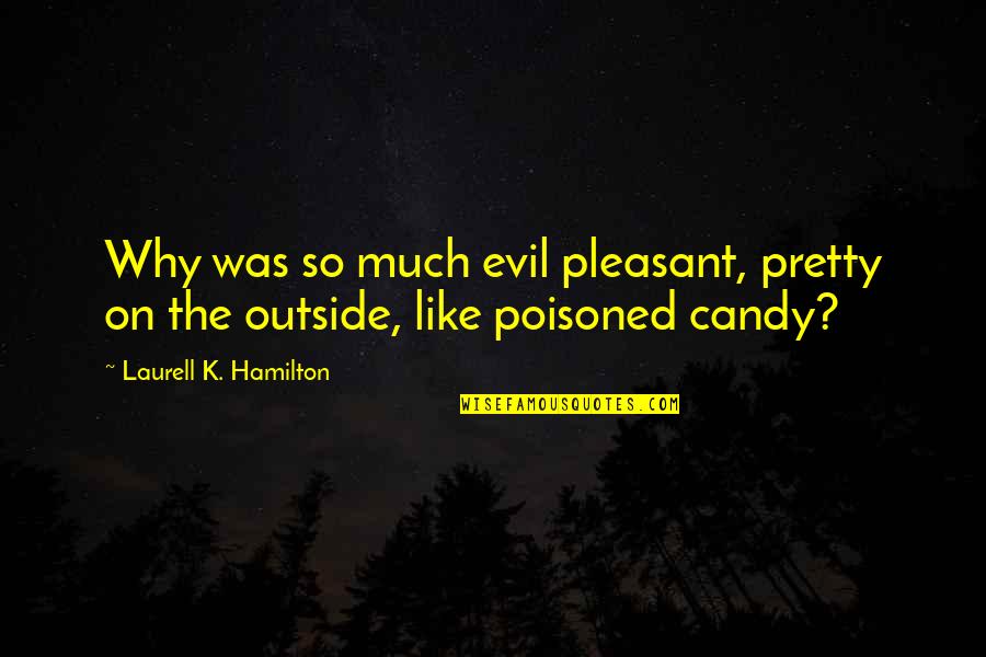 Brigaud Frederic Quotes By Laurell K. Hamilton: Why was so much evil pleasant, pretty on Brigaud Frederic Quotes By Laurell K. Hamilton: Why was so much evil pleasant, pretty on