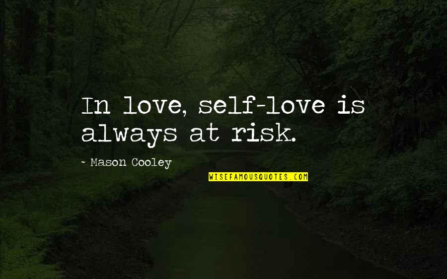 Briged Al Quotes By Mason Cooley: In love, self-love is always at risk. Briged Al Quotes By Mason Cooley: In love, self-love is always at risk.