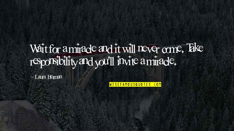Brigetta Miller Quotes By Laura Berman: Wait for a miracle and it will never Brigetta Miller Quotes By Laura Berman: Wait for a miracle and it will never