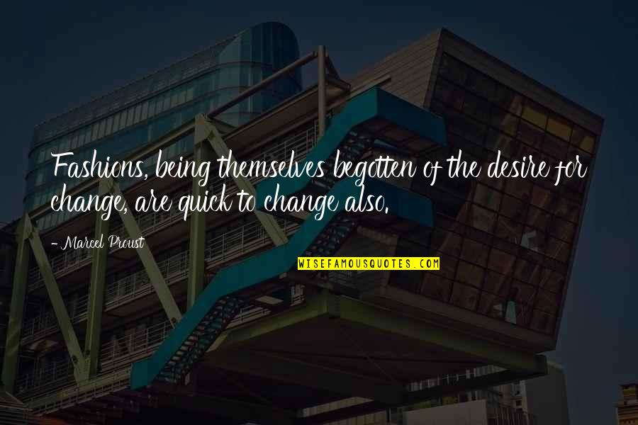 Brigetta Miller Quotes By Marcel Proust: Fashions, being themselves begotten of the desire for Brigetta Miller Quotes By Marcel Proust: Fashions, being themselves begotten of the desire for