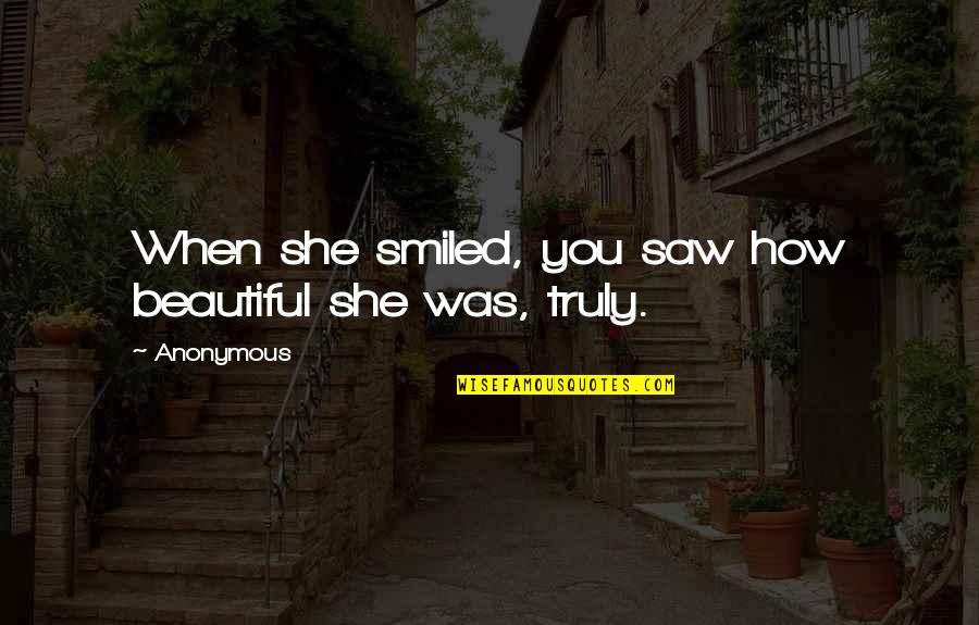Briggen Quotes By Anonymous: When she smiled, you saw how beautiful she