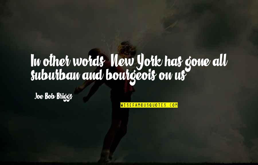 Briggs Quotes By Joe Bob Briggs: In other words, New York has gone all