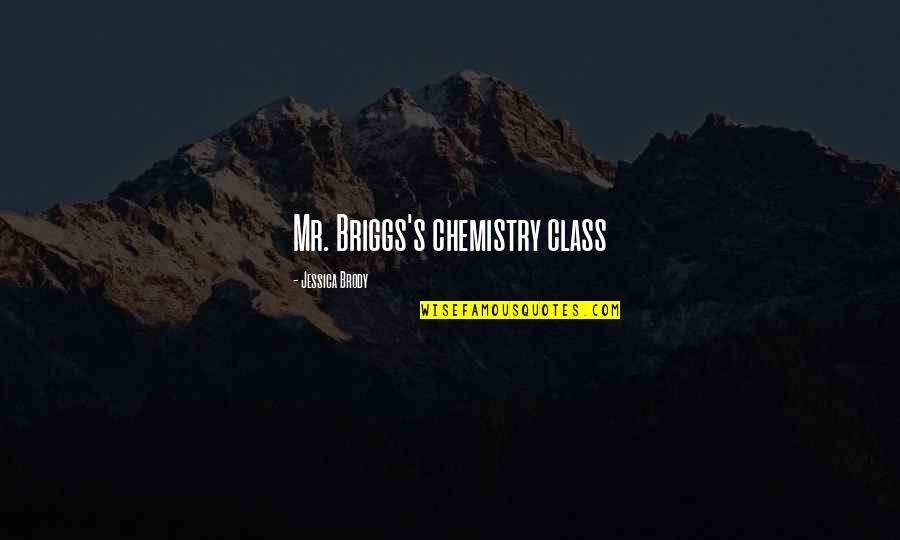 Briggs's Quotes By Jessica Brody: Mr. Briggs's chemistry class Briggs's Quotes By Jessica Brody: Mr. Briggs's chemistry class