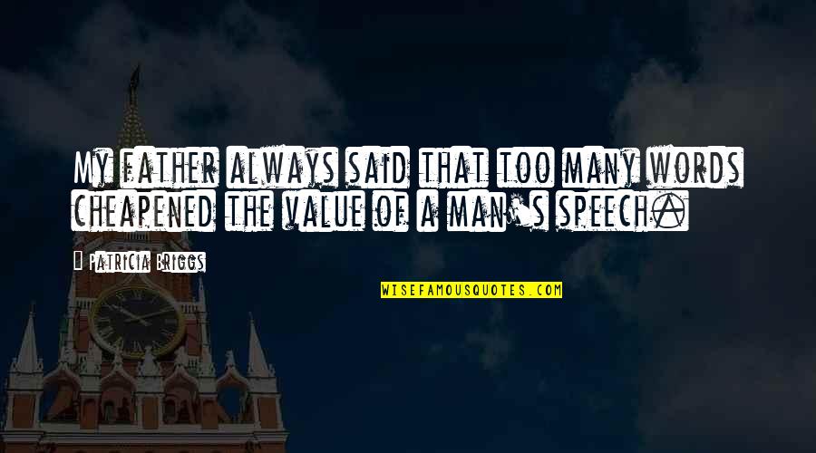 Briggs's Quotes By Patricia Briggs: My father always said that too many words