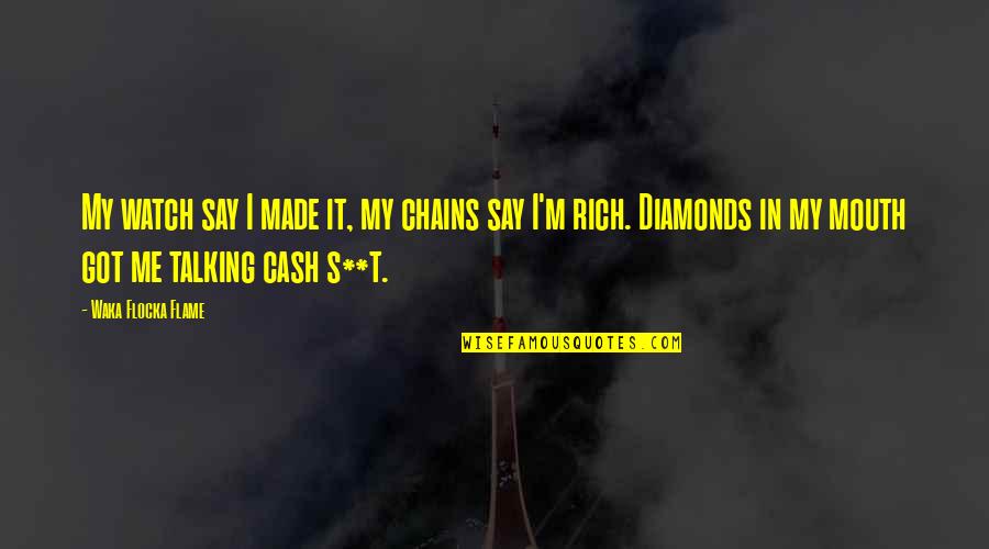 Briggsys Journals Quotes By Waka Flocka Flame: My watch say I made it, my chains Briggsys Journals Quotes By Waka Flocka Flame: My watch say I made it, my chains