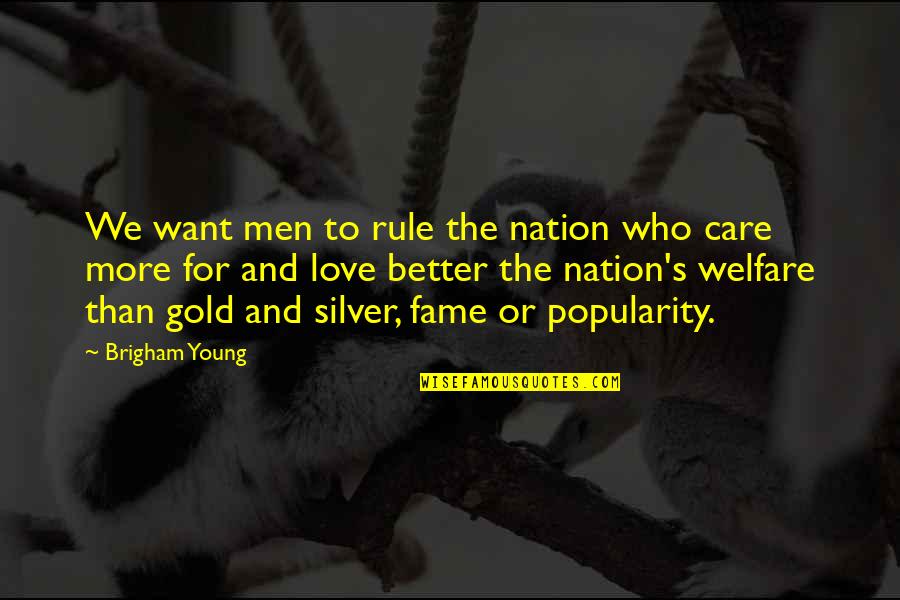 Brigham Quotes By Brigham Young: We want men to rule the nation who