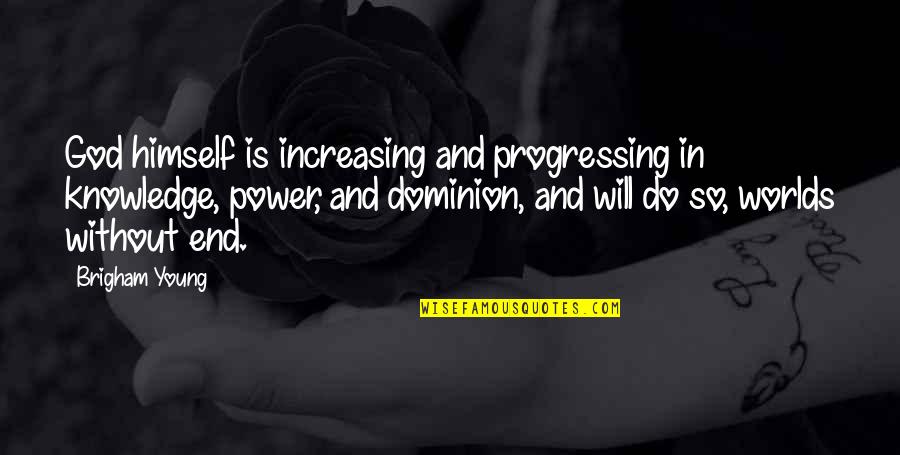 Brigham Quotes By Brigham Young: God himself is increasing and progressing in knowledge,