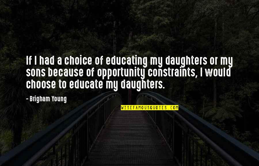 Brigham Quotes By Brigham Young: If I had a choice of educating my