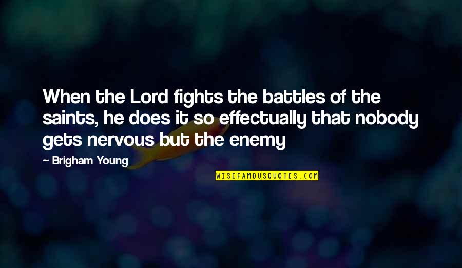 Brigham Quotes By Brigham Young: When the Lord fights the battles of the