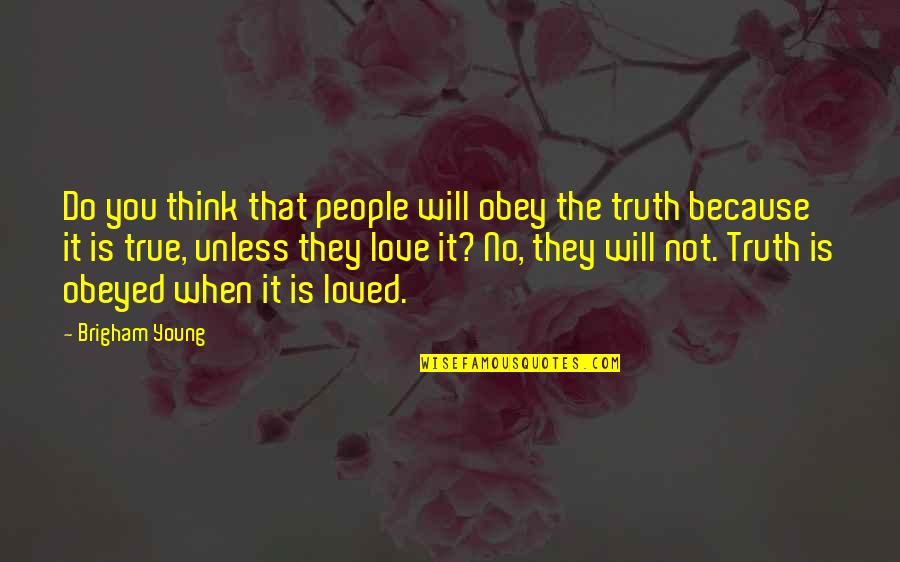 Brigham Young Truth Quotes By Brigham Young: Do you think that people will obey the