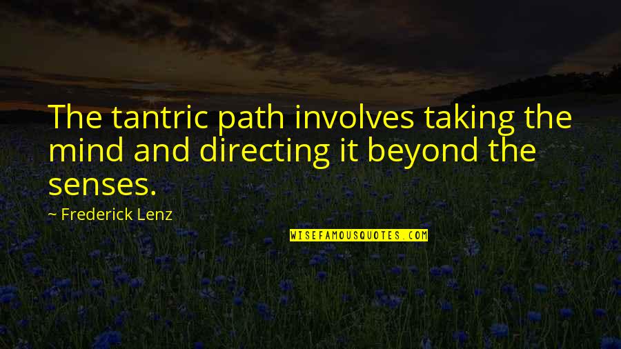 Brighid Driscoll Quotes By Frederick Lenz: The tantric path involves taking the mind and