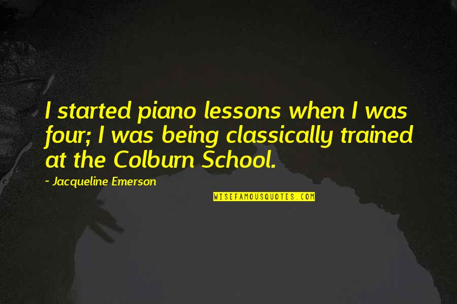 Brighids Flame Quotes By Jacqueline Emerson: I started piano lessons when I was four; Brighids Flame Quotes By Jacqueline Emerson: I started piano lessons when I was four;