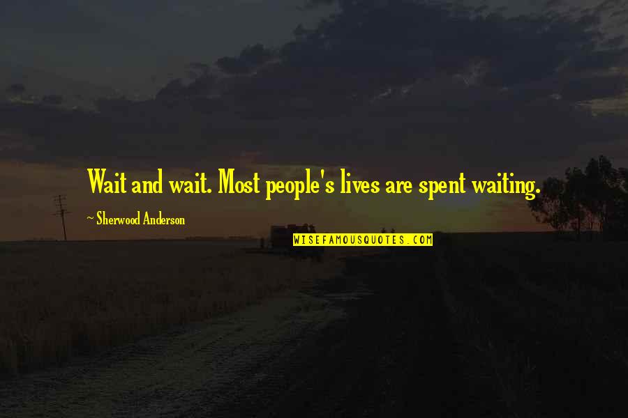 Brighids Flame Quotes By Sherwood Anderson: Wait and wait. Most people's lives are spent Brighids Flame Quotes By Sherwood Anderson: Wait and wait. Most people's lives are spent