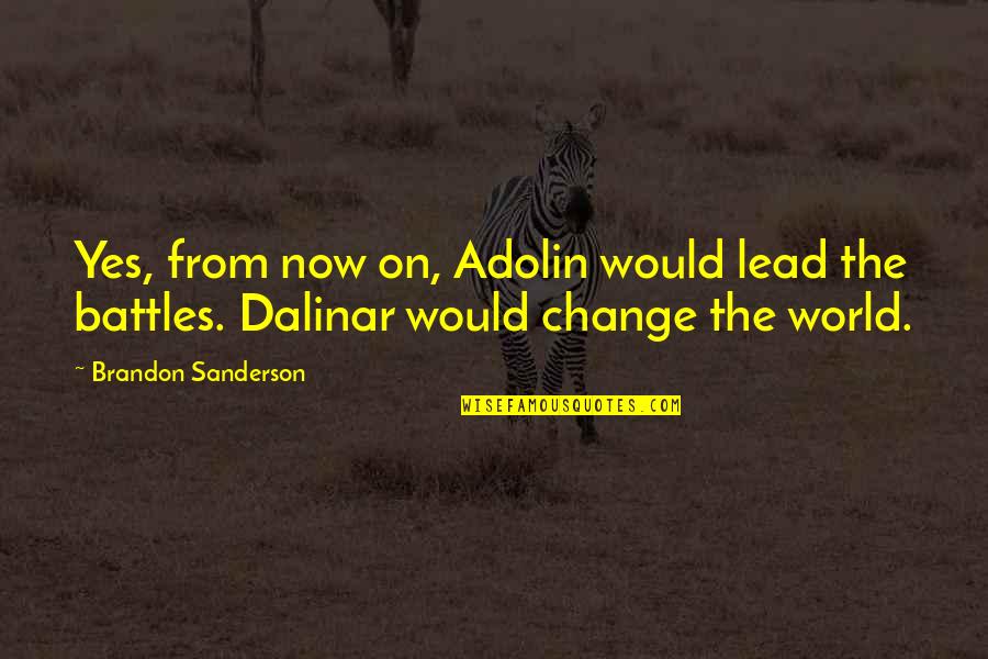 Brighids Quest Quotes By Brandon Sanderson: Yes, from now on, Adolin would lead the Brighids Quest Quotes By Brandon Sanderson: Yes, from now on, Adolin would lead the