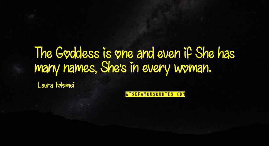 Brighit Quotes By Laura Tolomei: The Goddess is one and even if She