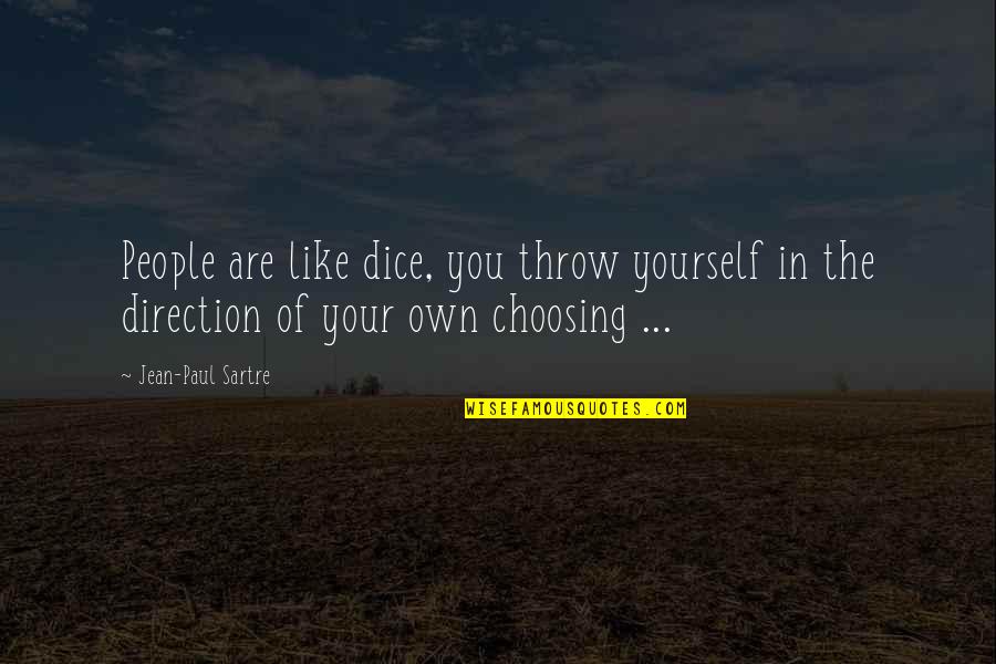 Brighouse Financial Quotes By Jean-Paul Sartre: People are like dice, you throw yourself in