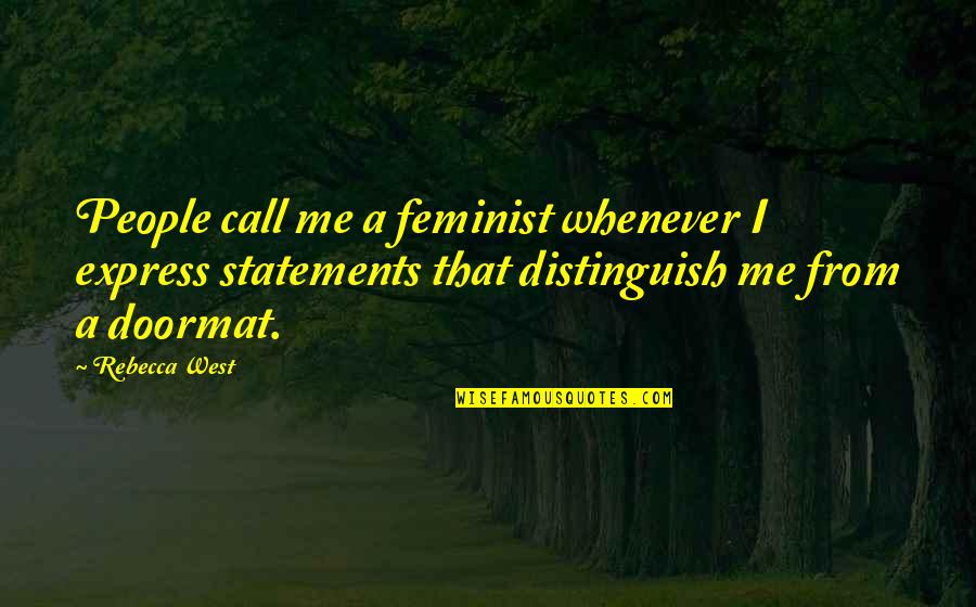 Brighouse Financial Quotes By Rebecca West: People call me a feminist whenever I express