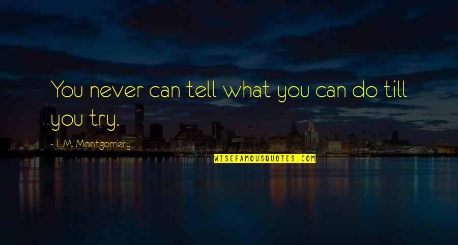 Brighouse High School Quotes By L.M. Montgomery: You never can tell what you can do