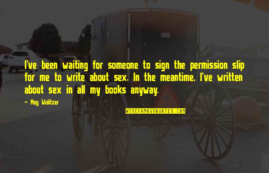 Brighouse High School Quotes By Meg Wolitzer: I've been waiting for someone to sign the
