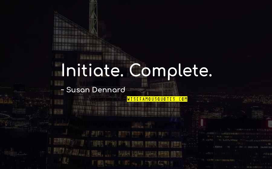 Bright And Cheerful Quotes By Susan Dennard: Initiate. Complete.