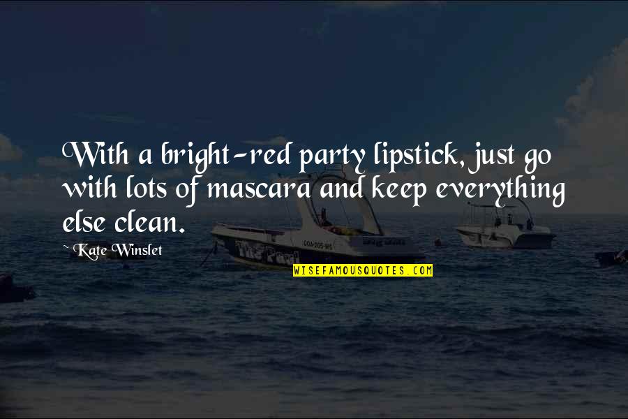 Bright And Clean Quotes By Kate Winslet: With a bright-red party lipstick, just go with Bright And Clean Quotes By Kate Winslet: With a bright-red party lipstick, just go with