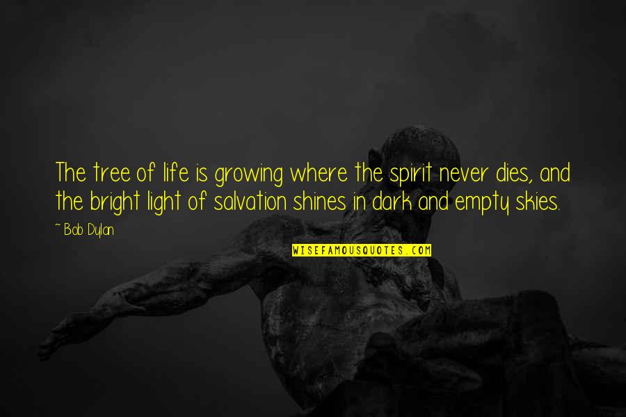 Bright And Dark Quotes By Bob Dylan: The tree of life is growing where the