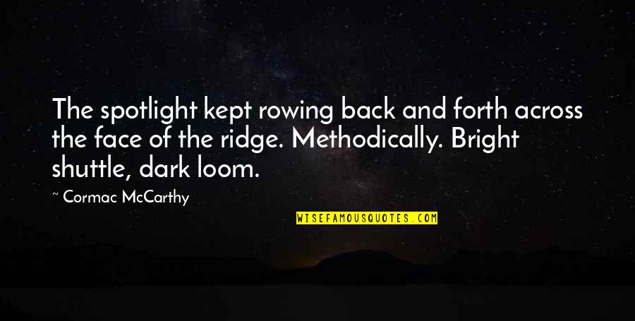 Bright And Dark Quotes By Cormac McCarthy: The spotlight kept rowing back and forth across