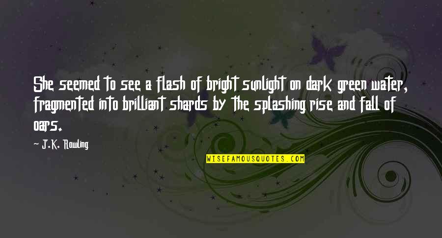 Bright And Dark Quotes By J.K. Rowling: She seemed to see a flash of bright